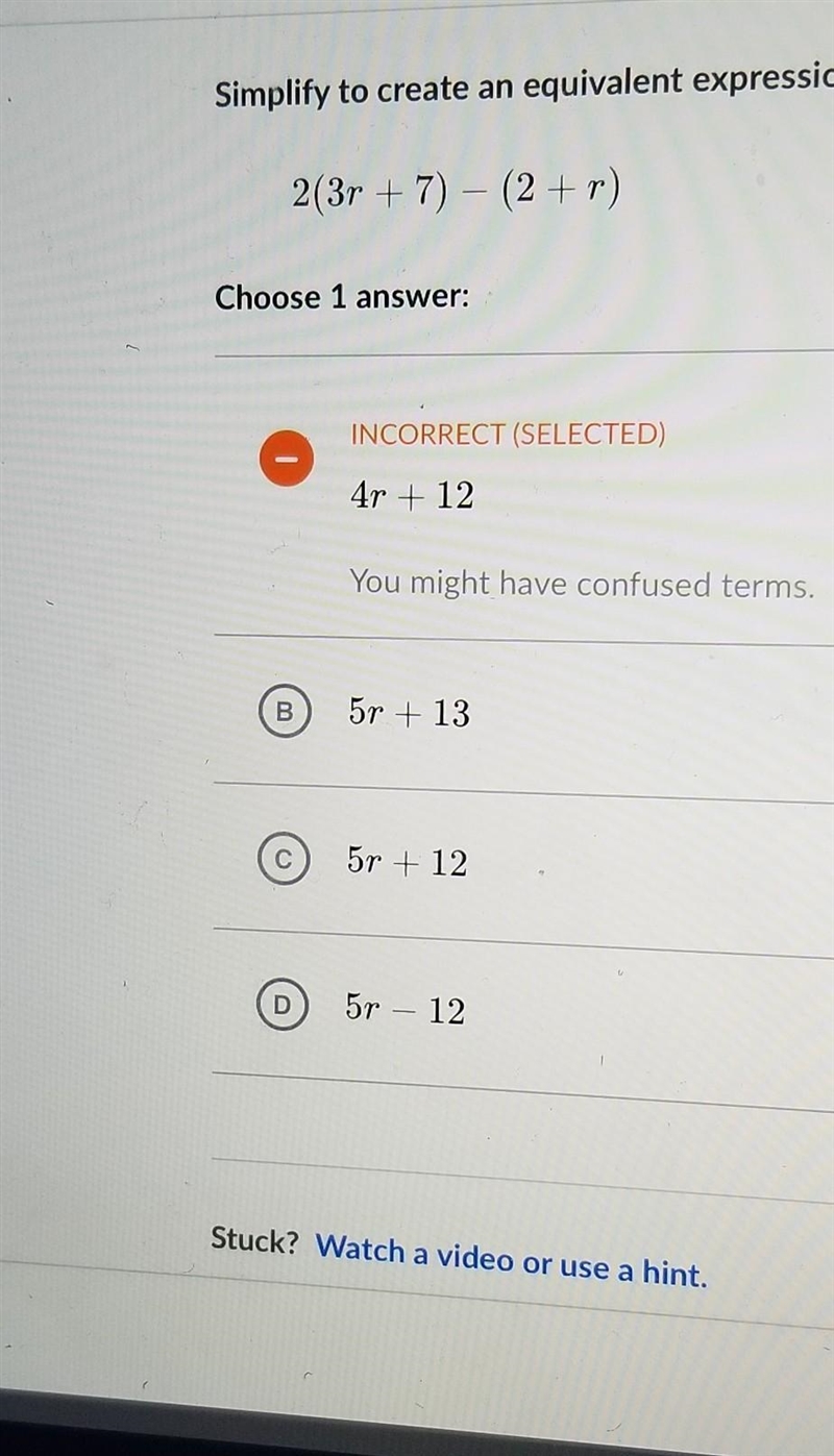 Simplify to create an equivalent expression. 2(3r + 7) - (2 +r) Over Choose 1 answer-example-1