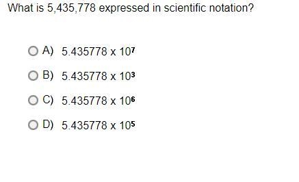 What is 5,435,778 expressed in scientific notation?A.5.435778 x 10*7B.5.435778 x 10*3C-example-1