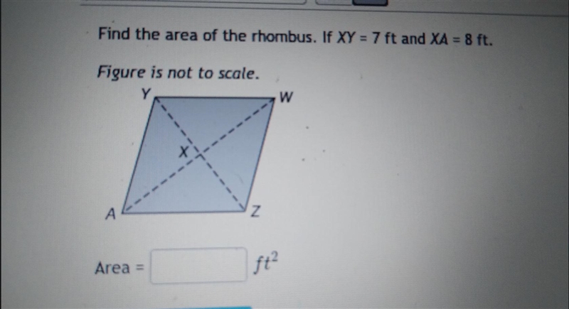 Question 11 Find the area of the rhombus. If XY = 7 ft and X Figure is not to scale-example-1