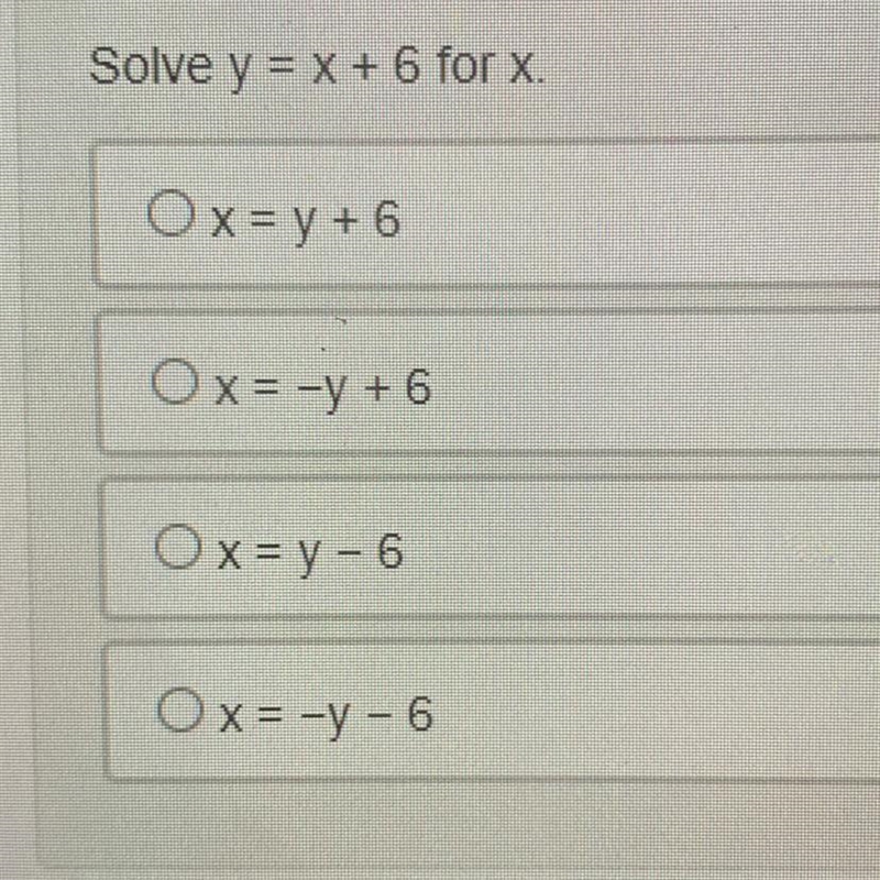 Solve y = x + 6 for x. Ox = y + 6 Ox= -y + 6 O x = y - 6 Ox= -y-6-example-1