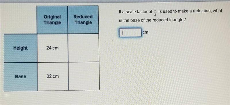 sing a ave Original Triangle Reduced Triangle 1 If a scale factor of is used to make-example-1