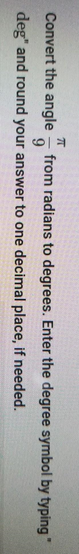 Convert the angle π/9 from radians to degrees. Round your answer to one decimal place-example-1