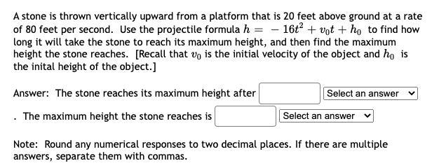 A stone is thrown vertically upward from a platform that is 20 feet above ground at-example-1