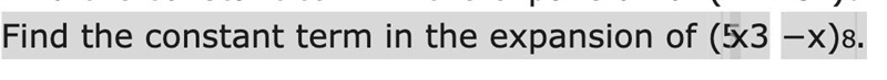 Hello, could you please help me? the binomial is (5x^3-x)^8-example-1