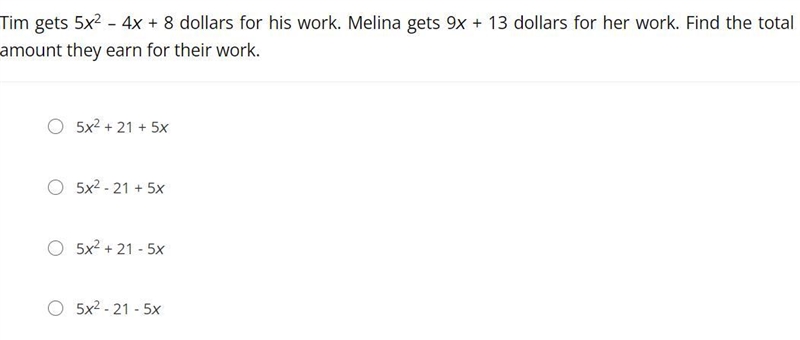 Tim gets 5x2 – 4x + 8 dollars for his work. Melina gets 9x + 13 dollars for her work-example-1