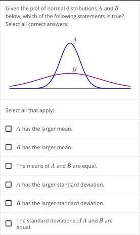 Select all that apply:A has the larger mean.B has the larger mean.The means of A and-example-2