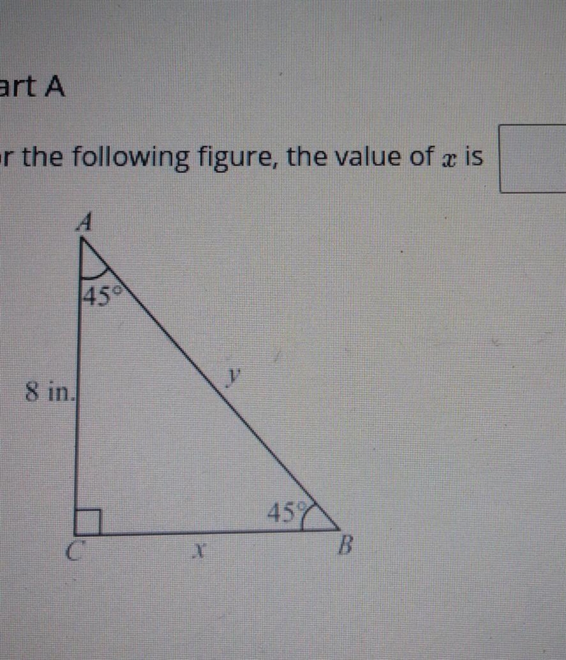 Part A in. (a) For the following figure, the value of x is 45° 8 in. 459 B 45-example-1