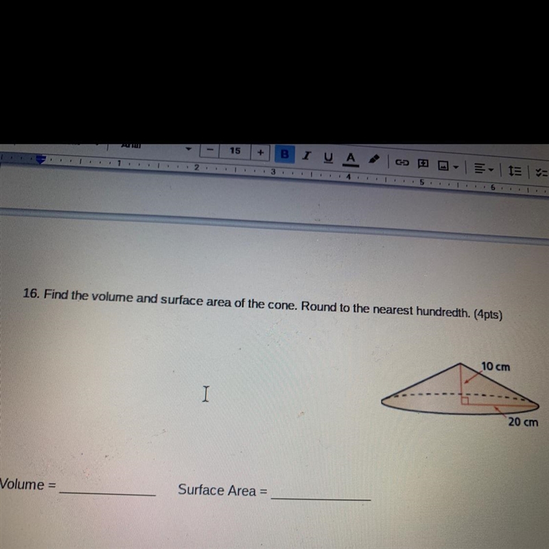 16. Find the volume and surface area of the cone. Round to the nearest hundredth. (4pts-example-1