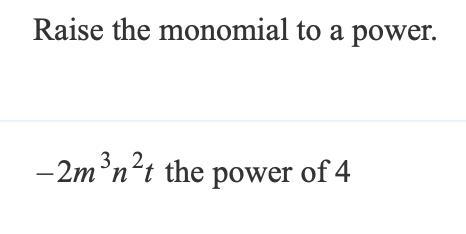 ANSWER ASAP!! Raise the monomial to a power: -2m^3n^2t to the power of 4-example-1