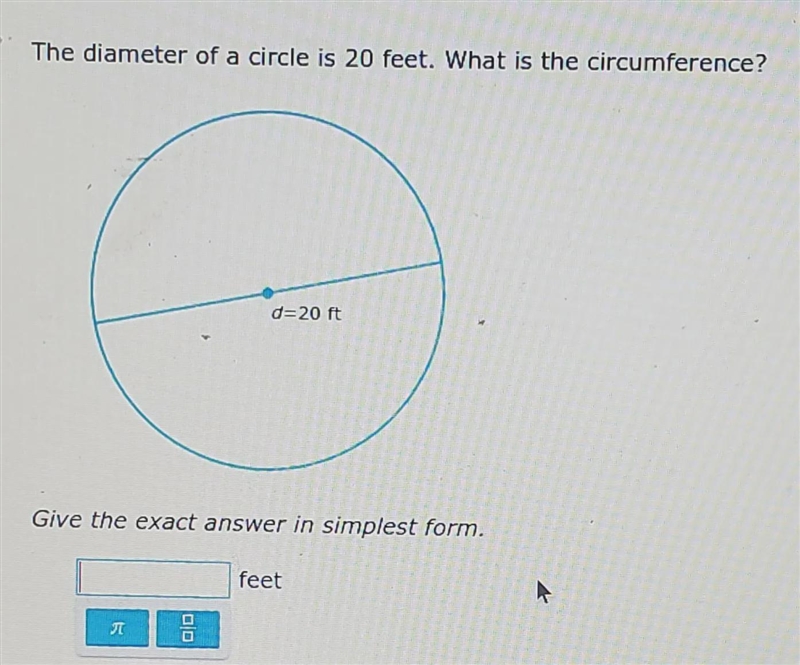 the diameter of a circle is 20 feet. what is the circumference?give the exact answer-example-1