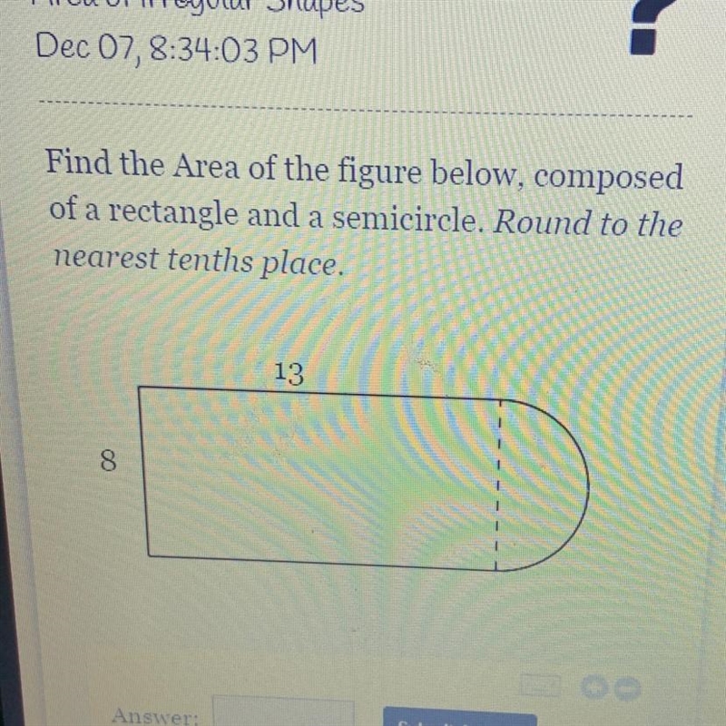 Find the Area of the figure below, composedof a rectangle and a semicircle. Round-example-1