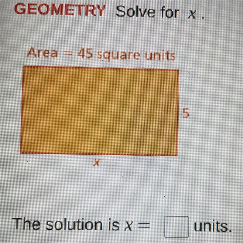 Solve for x. Area =45 square units ———————————— | | | | 5 | | |_________________| x-example-1