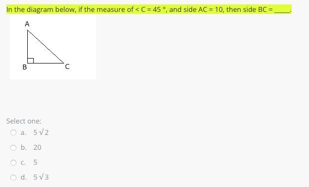 In the diagram below, if the measure of < C = 45 °, and side AC = 10, then side-example-1