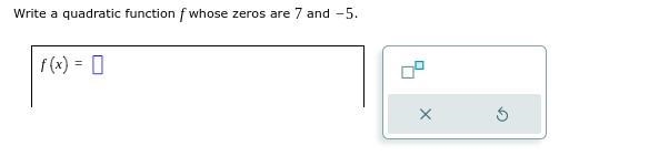 Write a quadratic function f whose zeros are 7 and -5.-example-1