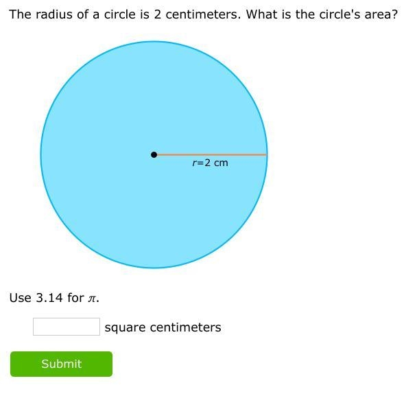 The radius of a circle is 2 centimeters. What is the circle's area?-example-1