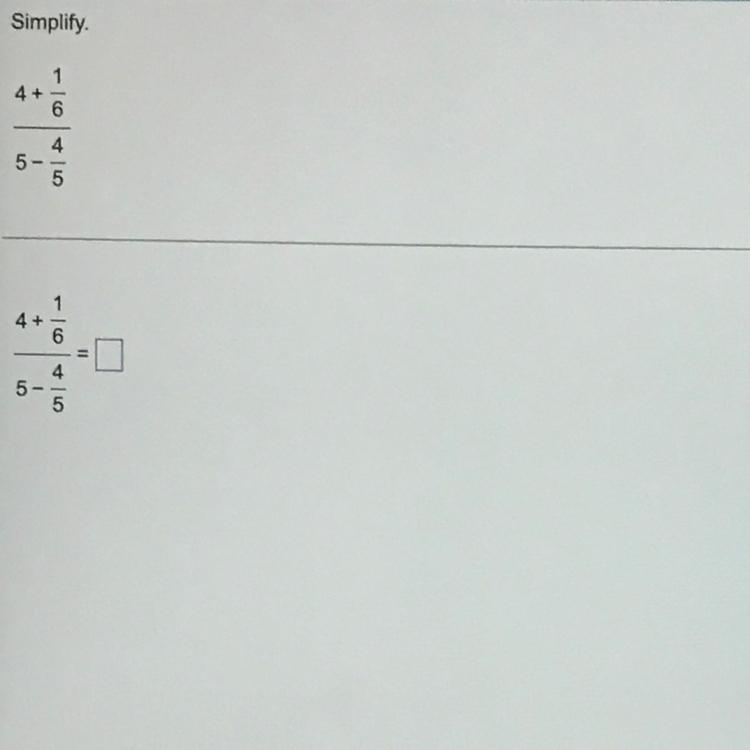 Simplify. 4+ 1 —— 6———— 4 5 - 4 ——- 5-example-1