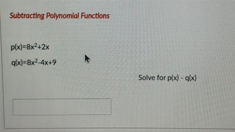 Subtracting Polynomial Functions p(x)=8x2+2x R q(x)=8x2-4x+9 Solve for p(x) - g(x-example-1