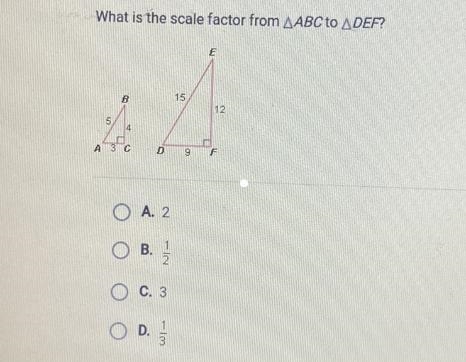 What is the scale factor from ABC to DEF? A. 2 B. 1/2 C. 3 D. 1/3-example-1