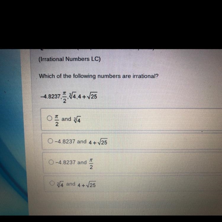 Which of the following numbers is irrational? -4.8237, pi/2, the square root of 4 to-example-1