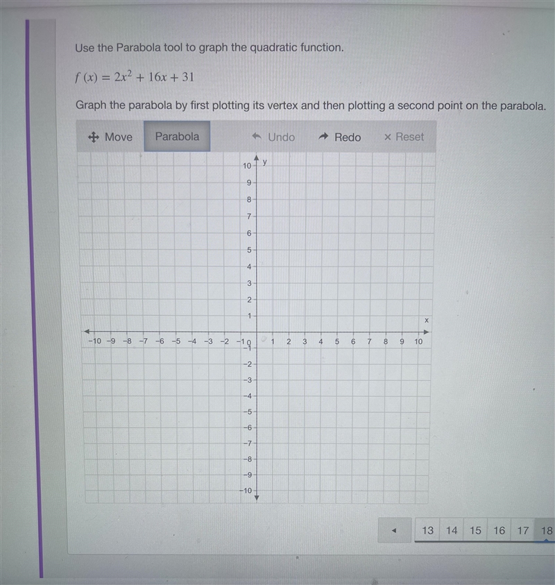 Use the parabola to graph the quadratic function: f(x) = 2x^2+16x+31 Graph the parabola-example-1