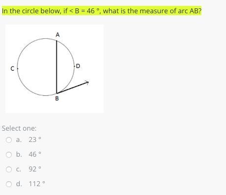 In the circle below, if < B = 46 °, what is the measure of arc AB?-example-1