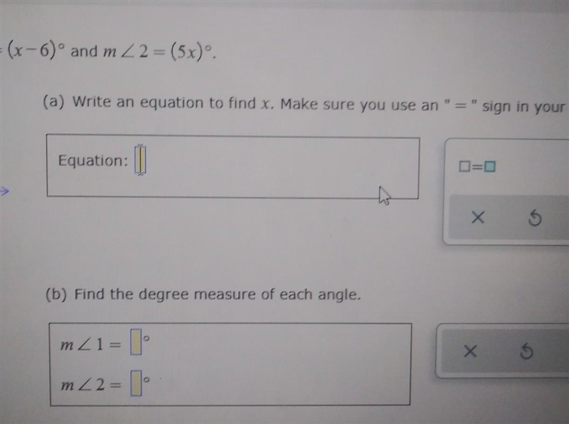 In the figure, mZ1 =(x-6) and m 2 2 = (5x). (a) Write an equation to find x. 1 Equation-example-1