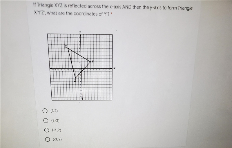 If Triangle XYZ is reflected across the x-axis AND then the y-axis to form Triangle-example-1