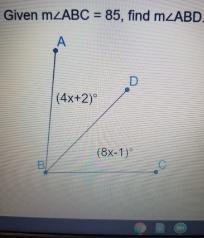 Given m2ABC = 85, find m2ABD. А D (4x+2) (8x-1)º B-example-1