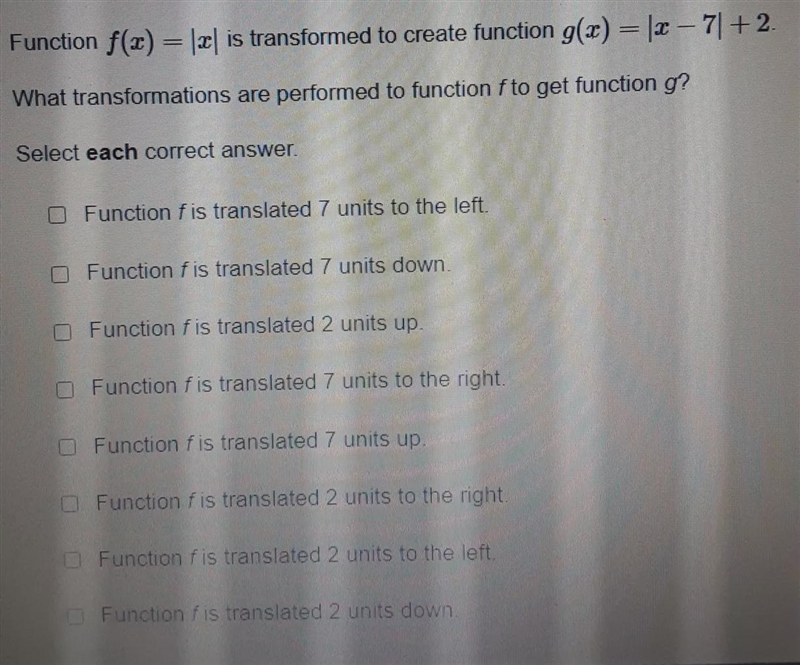 Function f(x) = |x| is transformed to create function g(x) = |x - 7| + 2.What transformations-example-1