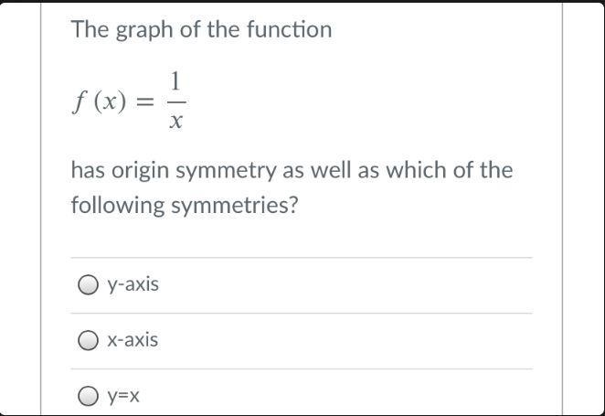 The graph of the function()=1/ has origin symmetry as well as which of the following-example-1