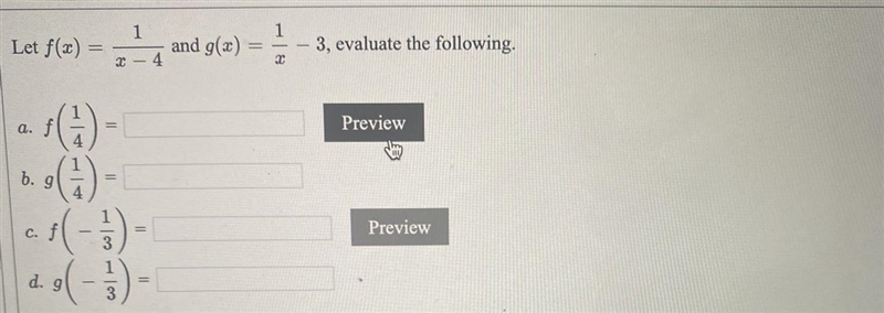 Let f(x) = 1/x-4 and g(x) = 1/x -3, evaluate the following. a. f(1/4) =b. g(1/4)= c-example-1