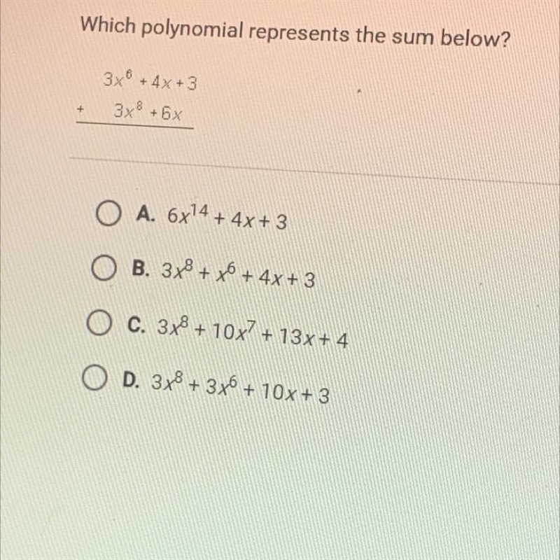 Which polynomial represents the sum below?+3x + 4x + 33x8 + 6 x+A. 6x14 + 4x + 3B-example-1