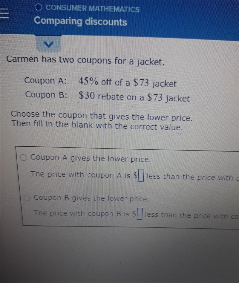 Coupon A 45% off of a $73 jacket coupon B $30 rebate on a $73 Jacket-example-1