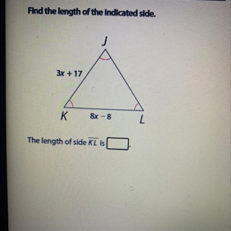 Find the length of the indicated side. J 3x + 17 K 8x - 8 The length of side KL is-example-1