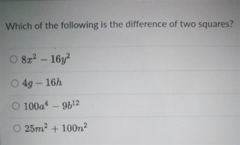 Which of the following is the difference of two squares? O 8x2 - 16y O 49 - 16h O-example-1