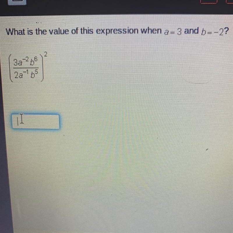 What is the value of this expression when a=3 and b=-2?23a^- 2^62a^- 16^5-example-1