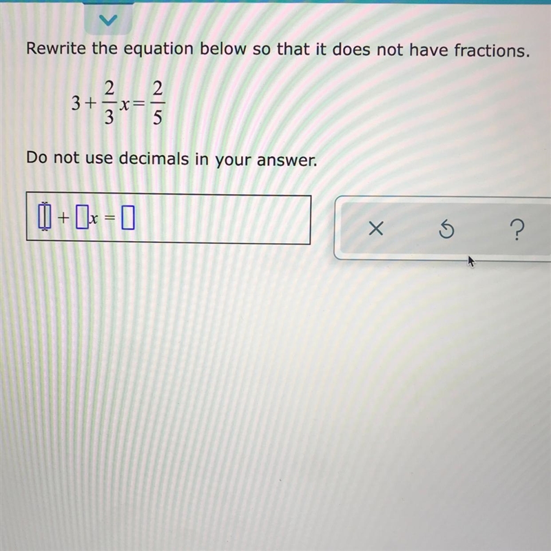 Rewrite the equation below so that it does not have fractions. 3+ 2/3 x = 2/5-example-1