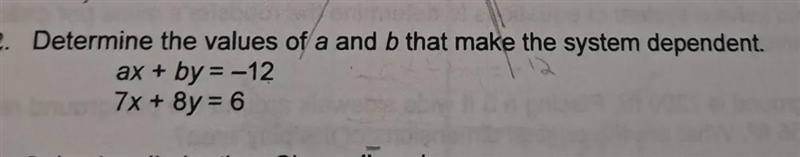 Determine the values of a an b that make the system dependent-example-1