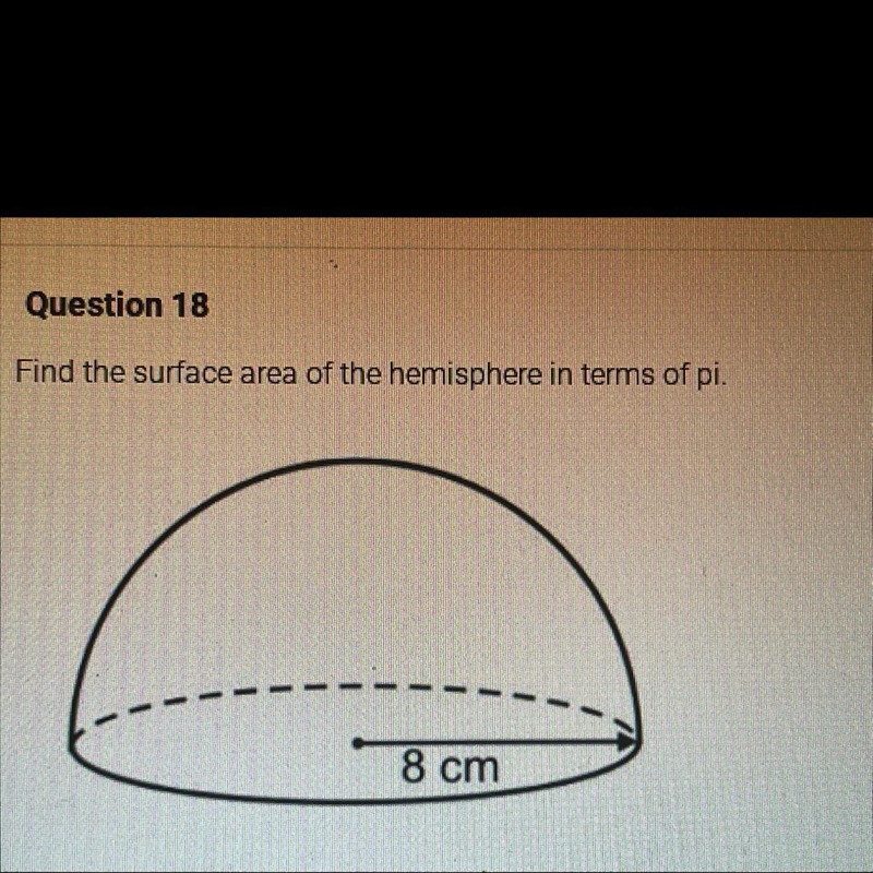 How do I find the surface area of the hemisphere in terms of pi??-example-1