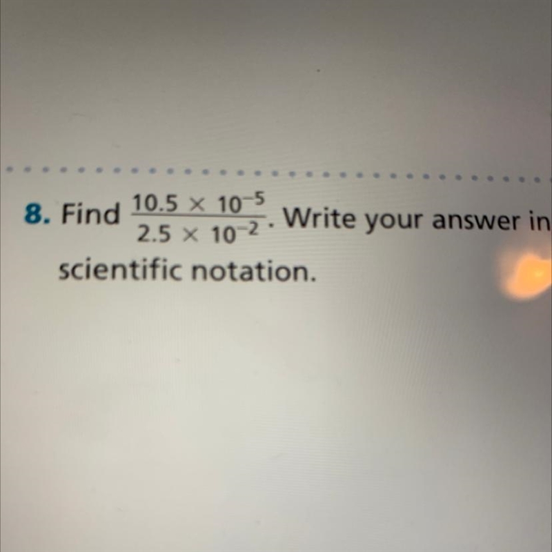 10.5 x 10^-5 ——————— 2.5 x 10^-2 In scientific notation Please help me I need this-example-1