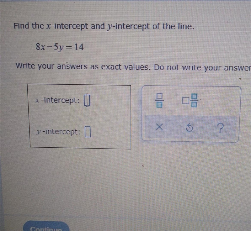 Find the X-intercept and Y-Intercept of the line. Write your answer as exact values-example-1