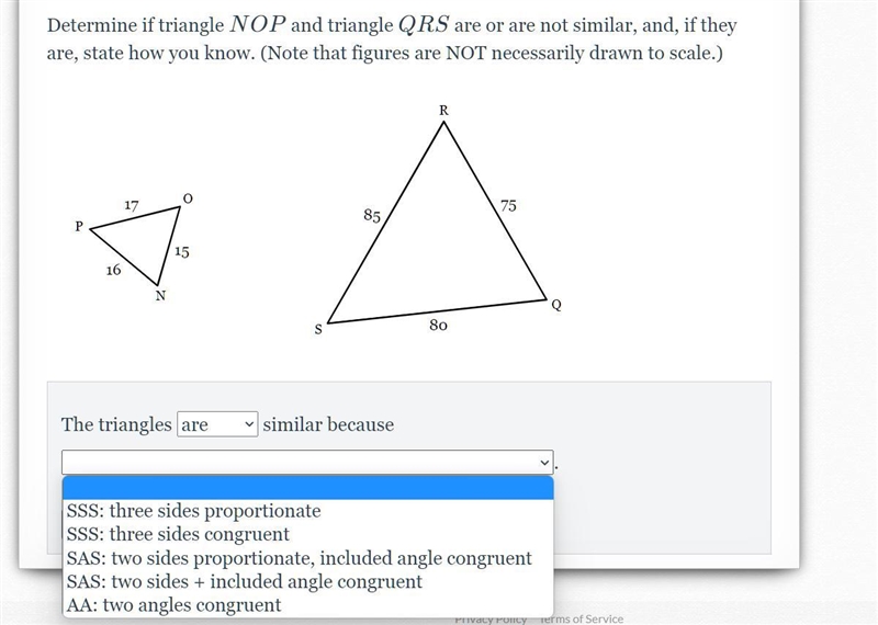 Determine if triangle NOPNOP and triangle QRSQRS are or are not similar, and, if they-example-1