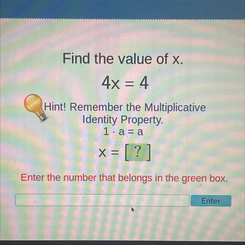 Find the value of x. 4x = 4 Hint! Remember the Multiplicative Identity Property. 1.a-example-1