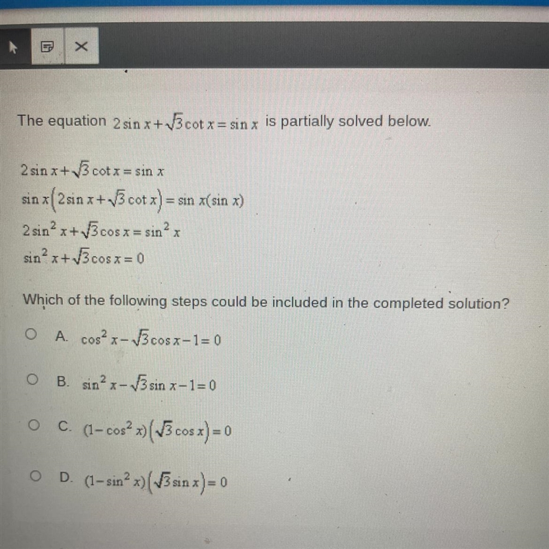 The equation 2sin x+sqrt3 cot x=sin x is partially solved below-example-1