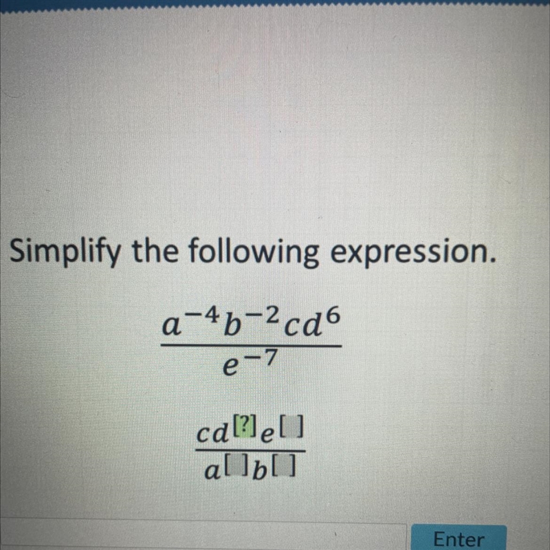 Simplify the following expression. a-4b-²cd6 e-7 ca[?]e[] a[ ]b[ ]-example-1