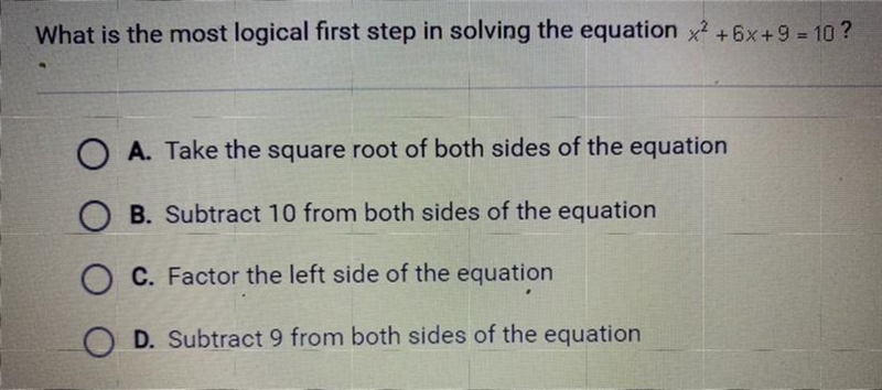 What is the most logical first step in solving the equation x^2 + 6x + 9 = 10? A. Take-example-1