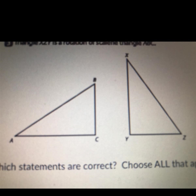 Triangle XZY is a rotation of scalene triangle ABC which statements are correct? Choose-example-1