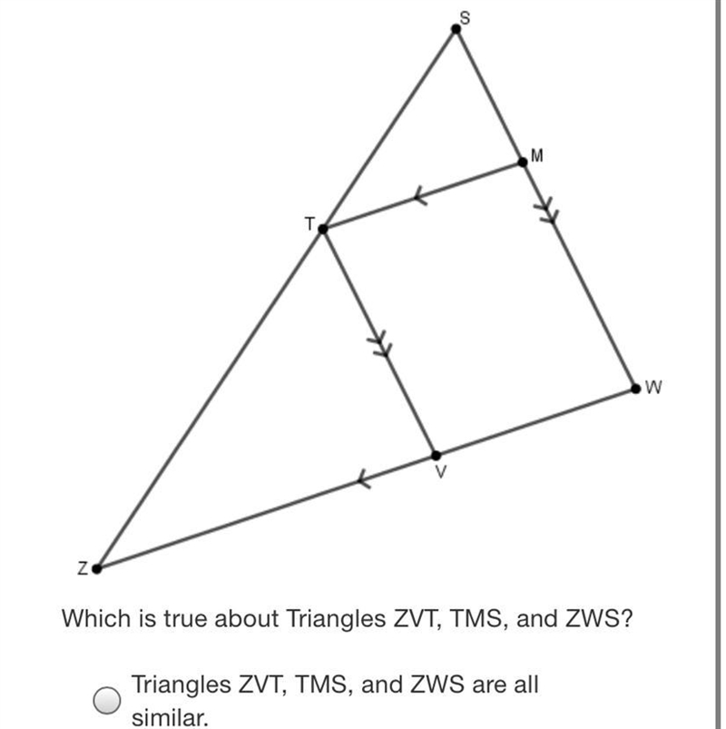 Given:TM || ZWTV || SWWhich is true about Triangles ZVT, TMS, and ZWS?Triangles ZVT-example-1