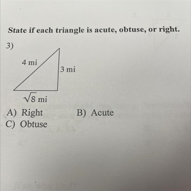 State if each triangle is acute, obtuse, or right.3)4 mi3 mi√√8 miA) RightC) ObtuseB-example-1