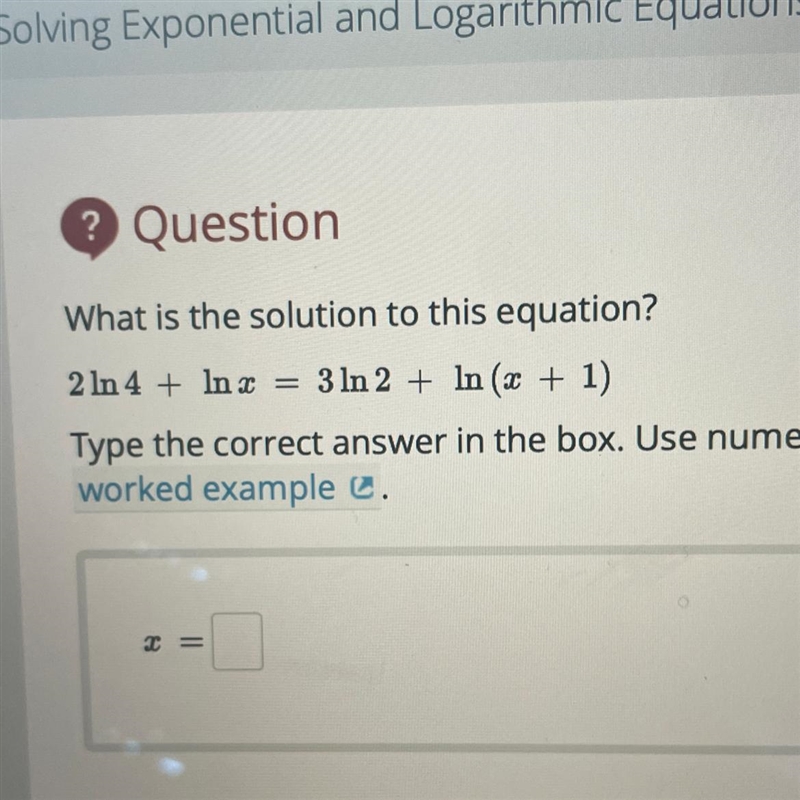 What is the solution to this equation? 2ln4+lnx=3ln2+ln(x+1)-example-1